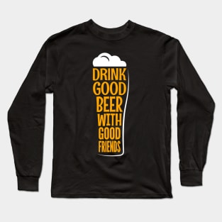 Drink Good Beer With Good Friends Funny Quote - Beer Lover Long Sleeve T-Shirt